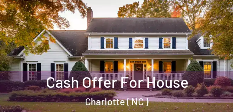  Cash Offer For House Charlotte ( NC )