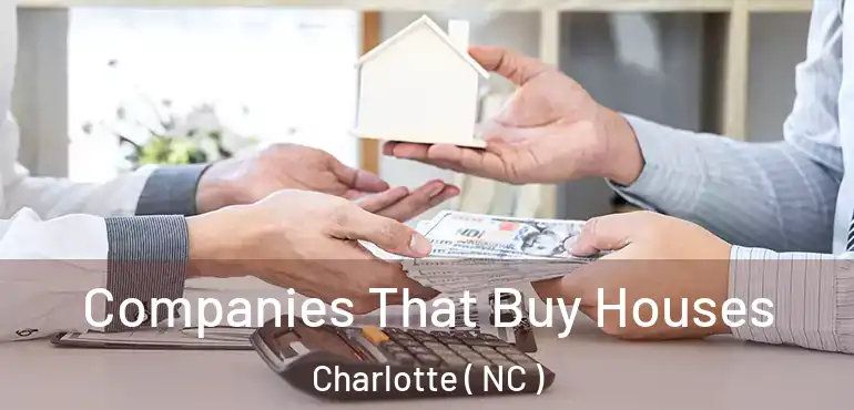  Companies That Buy Houses Charlotte ( NC )