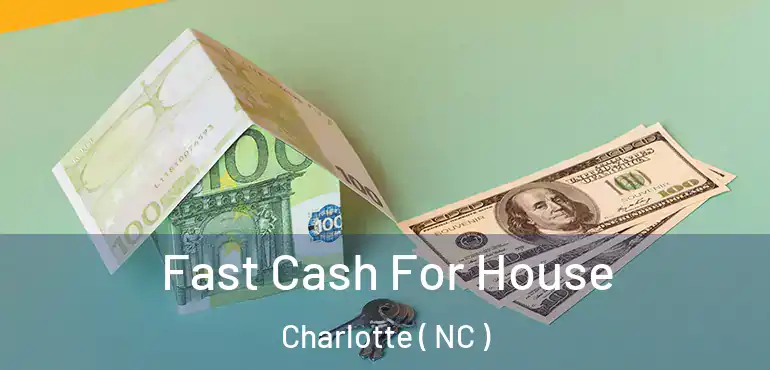  Fast Cash For House Charlotte ( NC )