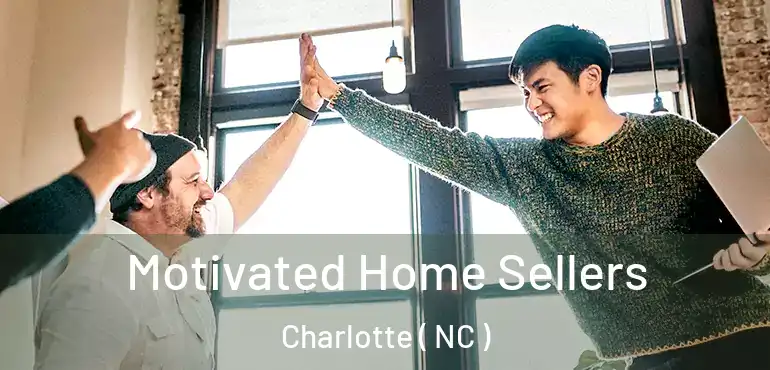  Motivated Home Sellers Charlotte ( NC )