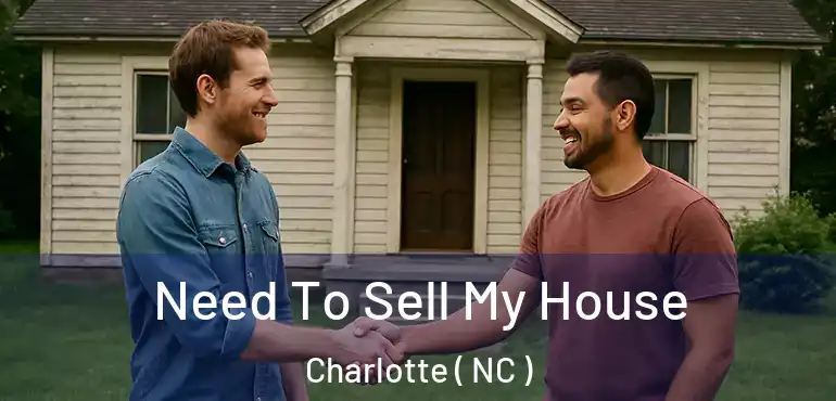  Need To Sell My House Charlotte ( NC )