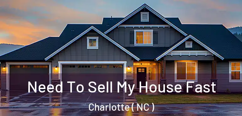  Need To Sell My House Fast Charlotte ( NC )