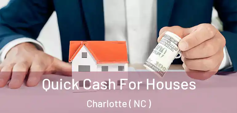  Quick Cash For Houses Charlotte ( NC )