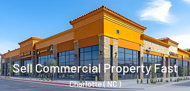  Sell Commercial Property Fast Charlotte ( NC )