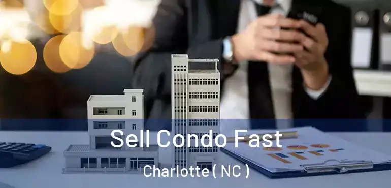  Sell Condo Fast Charlotte ( NC )