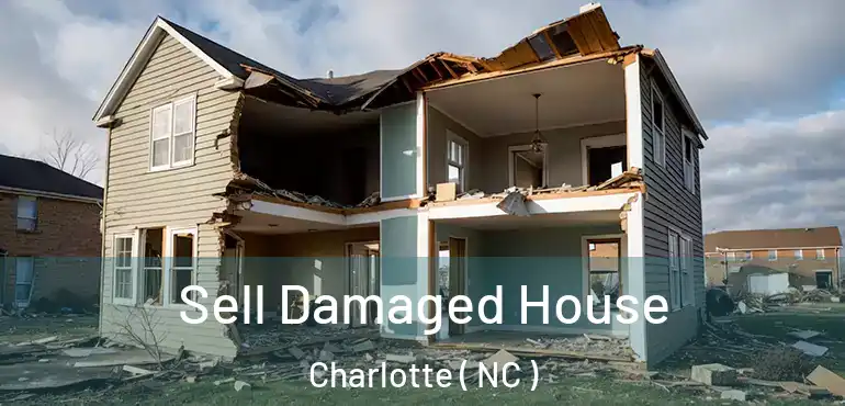  Sell Damaged House Charlotte ( NC )