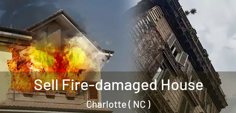  Sell Fire-damaged House Charlotte ( NC )