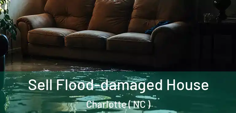  Sell Flood-damaged House Charlotte ( NC )
