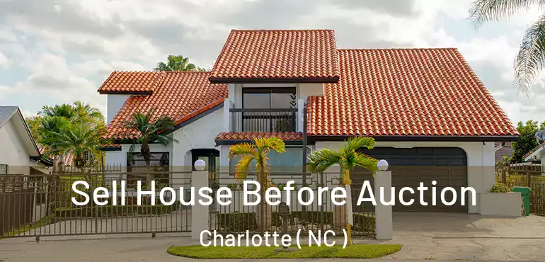  Sell House Before Auction Charlotte ( NC )