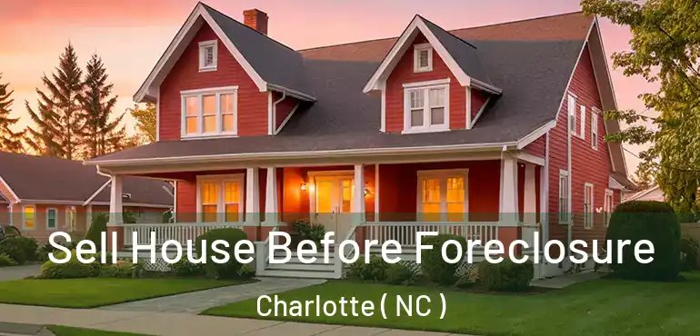  Sell House Before Foreclosure Charlotte ( NC )