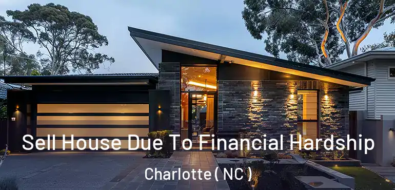  Sell House Due To Financial Hardship Charlotte ( NC )