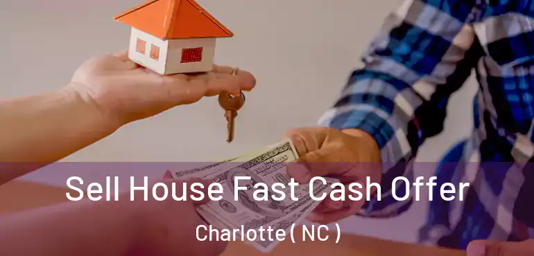  Sell House Fast Cash Offer Charlotte ( NC )