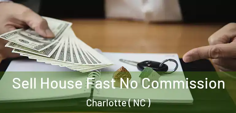  Sell House Fast No Commission Charlotte ( NC )