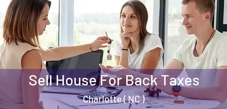 Sell House For Back Taxes Charlotte ( NC )