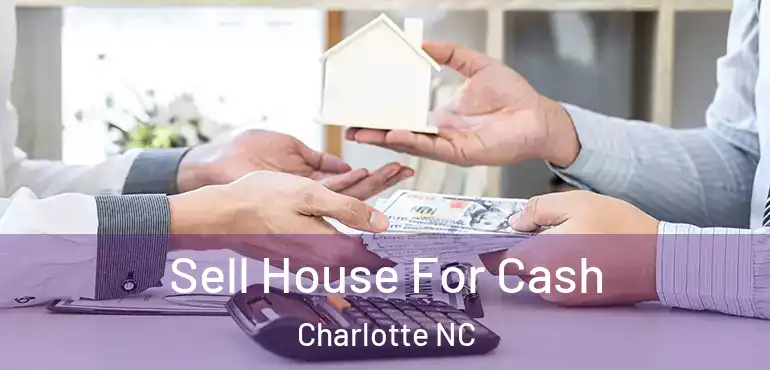  Sell House For Cash Charlotte NC