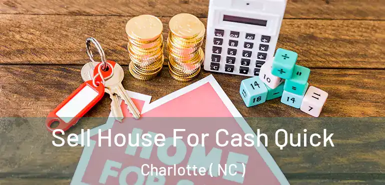  Sell House For Cash Quick Charlotte ( NC )