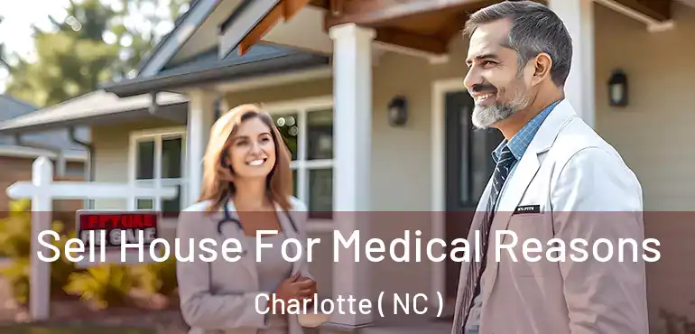  Sell House For Medical Reasons Charlotte ( NC )