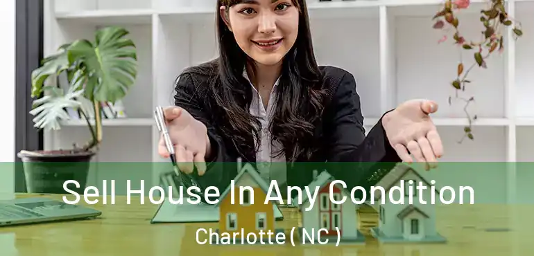  Sell House In Any Condition Charlotte ( NC )