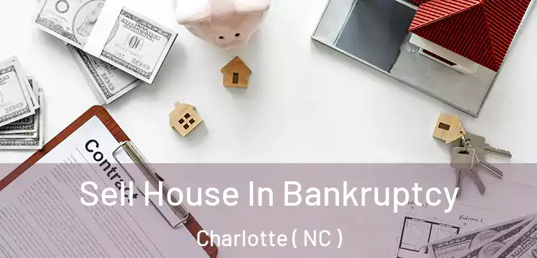  Sell House In Bankruptcy Charlotte ( NC )