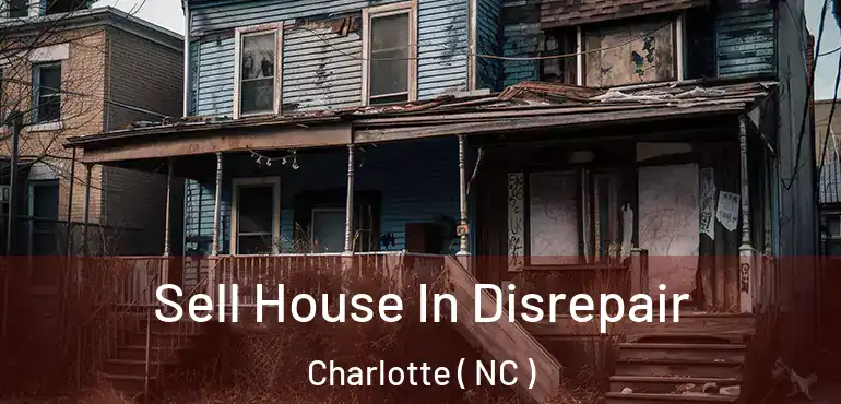  Sell House In Disrepair Charlotte ( NC )