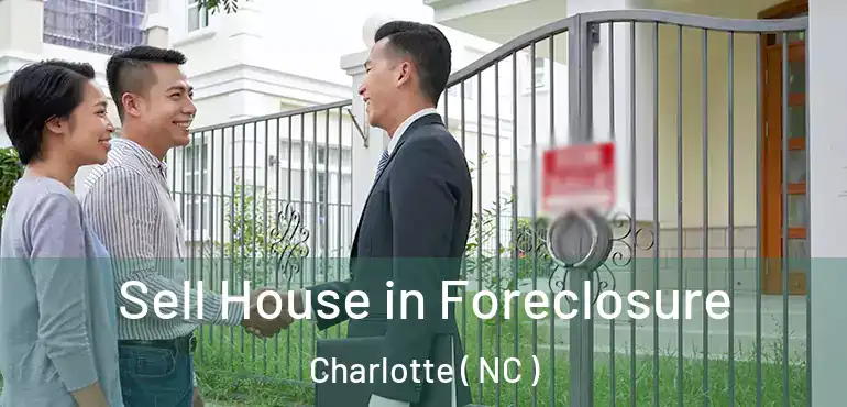  Sell House in Foreclosure Charlotte ( NC )