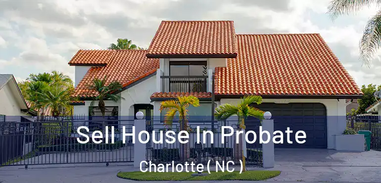  Sell House In Probate Charlotte ( NC )