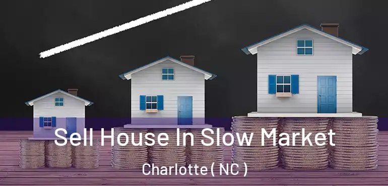  Sell House In Slow Market Charlotte ( NC )
