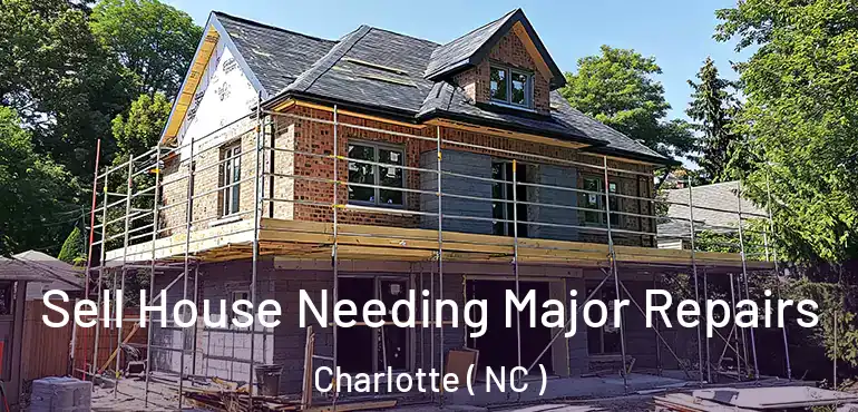  Sell House Needing Major Repairs Charlotte ( NC )
