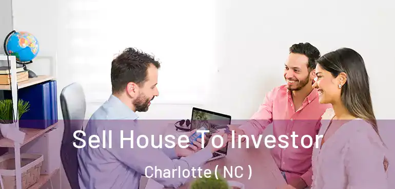  Sell House To Investor Charlotte ( NC )