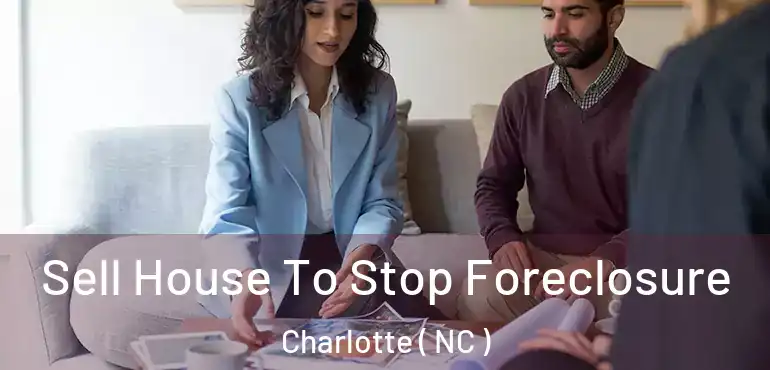  Sell House To Stop Foreclosure Charlotte ( NC )