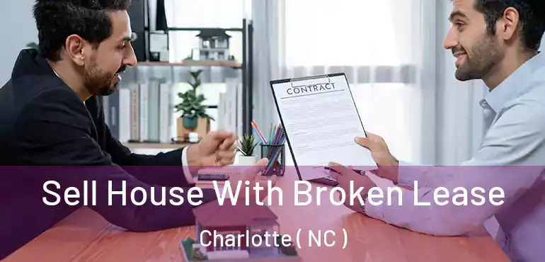  Sell House With Broken Lease Charlotte ( NC )