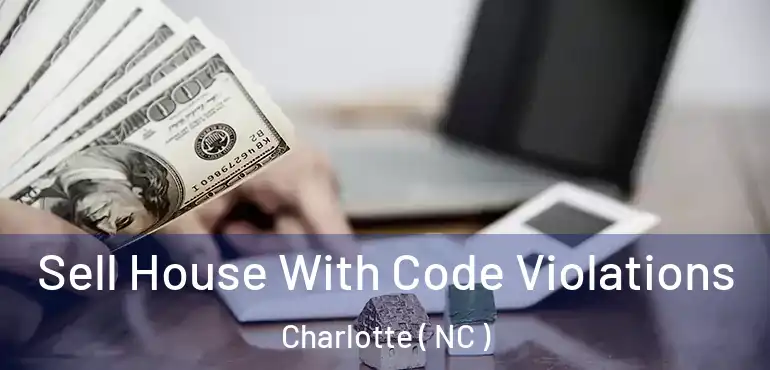  Sell House With Code Violations Charlotte ( NC )