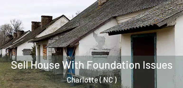  Sell House With Foundation Issues Charlotte ( NC )