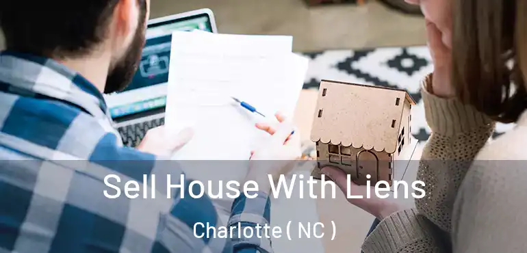  Sell House With Liens Charlotte ( NC )