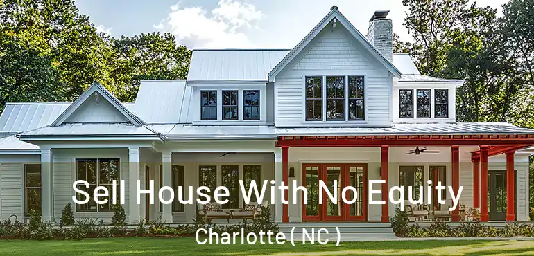  Sell House With No Equity Charlotte ( NC )