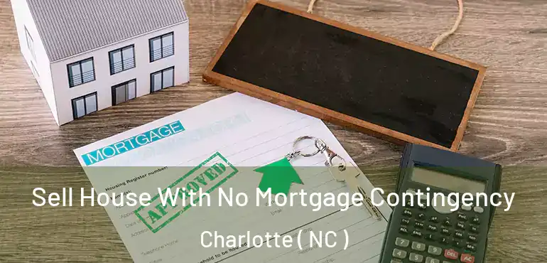  Sell House With No Mortgage Contingency Charlotte ( NC )