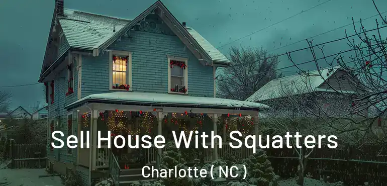  Sell House With Squatters Charlotte ( NC )