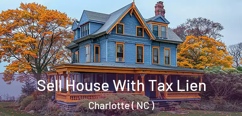  Sell House With Tax Lien Charlotte ( NC )