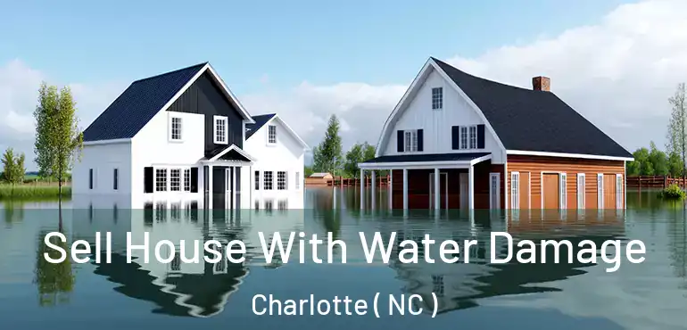  Sell House With Water Damage Charlotte ( NC )