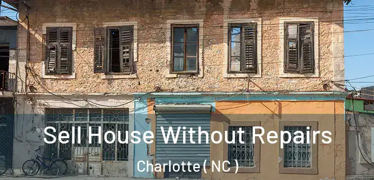  Sell House Without Repairs Charlotte ( NC )