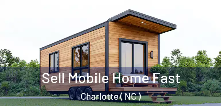  Sell Mobile Home Fast Charlotte ( NC )