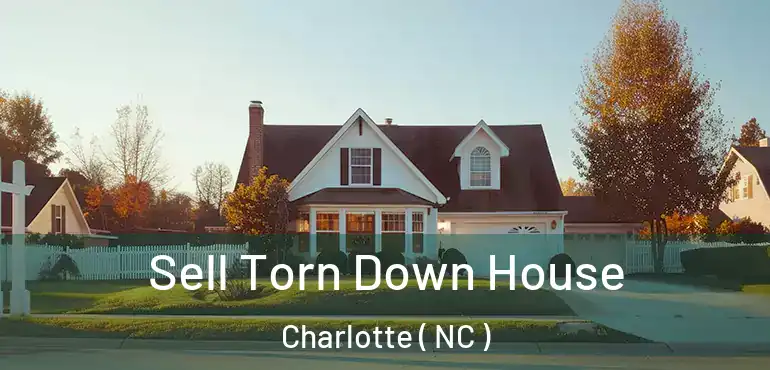  Sell Torn Down House Charlotte ( NC )