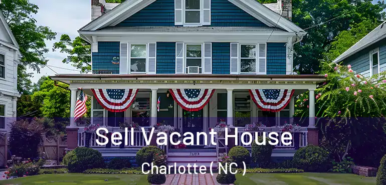  Sell Vacant House Charlotte ( NC )