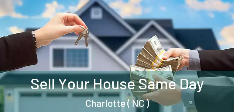  Sell Your House Same Day Charlotte ( NC )