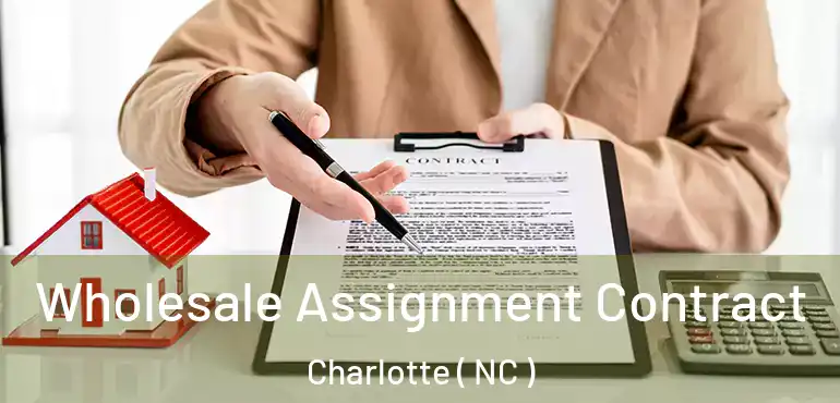 Wholesale Assignment Contract Charlotte ( NC )