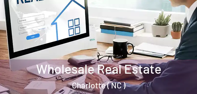  Wholesale Real Estate Charlotte ( NC )