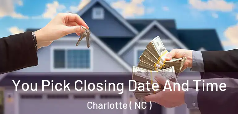  You Pick Closing Date And Time Charlotte ( NC )